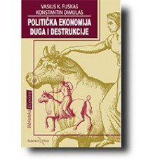 Politička ekonomija duga i destrukcije - Vasilis K. Fuskas, Konstantin Dimulas